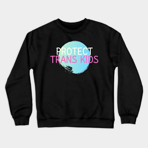 Protect Trans Kids Crewneck Sweatshirt by 29 hour design